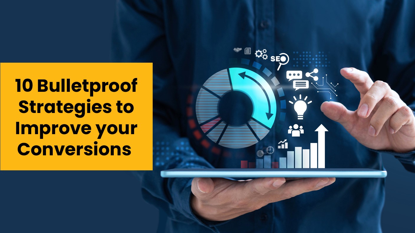 10 Bulletproof Strategies to improve your conversions